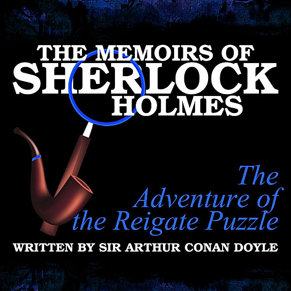 The Memoirs of Sherlock Holmes - The Adventure of the Reigate Puzzle, Sir Arthur Conan Doyle
