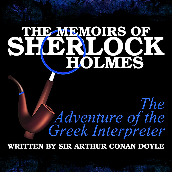 The Memoirs of Sherlock Holmes - The Adventure of the Greek Interpreter, Sir Arthur Conan Doyle