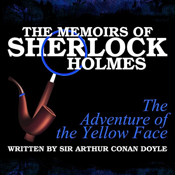 The Memoirs of Sherlock Holmes - The Adventure of the Yellow Face, Sir Arthur Conan Doyle