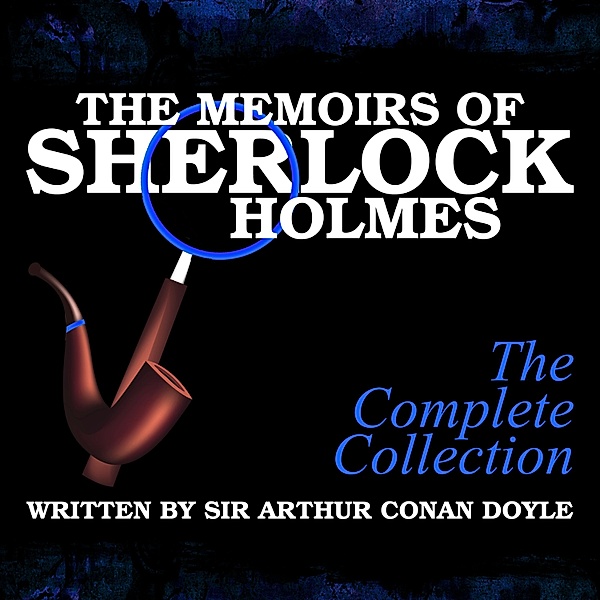 The Memoirs of Sherlock Holmes - The Complete Collection, Sir Arthur Conan Doyle