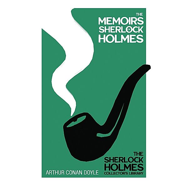 The Memoirs of Sherlock Holmes - The Sherlock Holmes Collector's Library / The Sherlock Holmes Collector's Library Bd.4, Arthur Conan Doyle