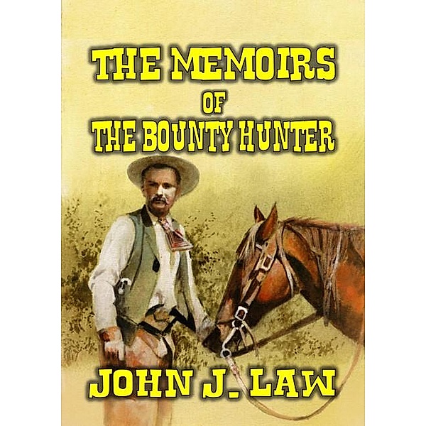 The Memoirs of the Bounty Hunter, John J. Law