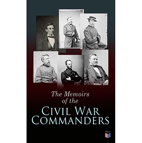 The Memoirs of the Civil War Commanders, Abraham Lincoln, Ulysses Grant, William Sherman, Jefferson Davis, Raphael Semmes