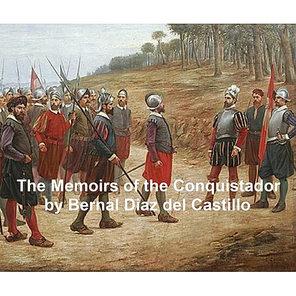 The Memoirs of the Conquistador, Bernal Diaz Del Castillo