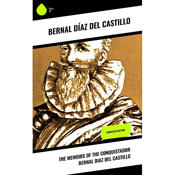 The Memoirs of the Conquistador Bernal Diaz del Castillo, Bernal Díaz Del Castillo