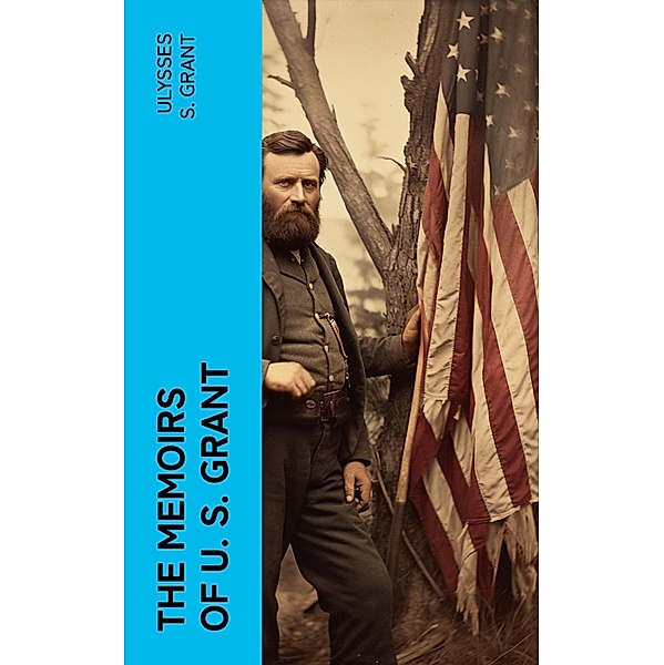 The Memoirs of U. S. Grant, Ulysses S. Grant