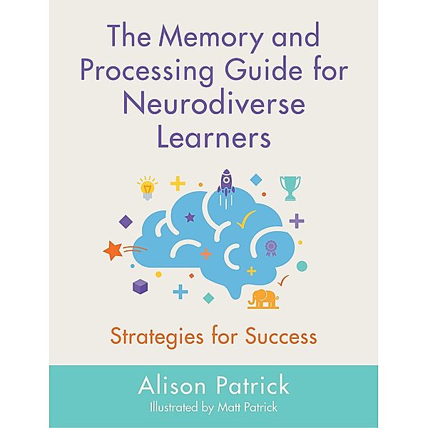 The Memory and Processing Guide for Neurodiverse Learners, Alison Patrick