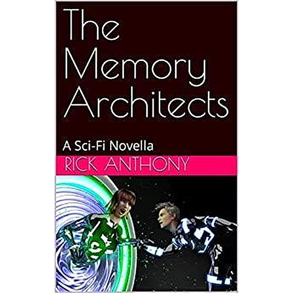 The Memory Architects: A Sci-Fi Novella, Rick Anthony