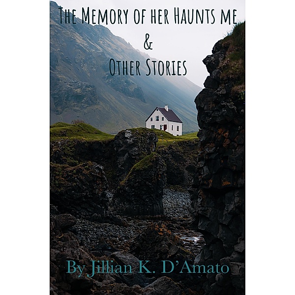 The Memory of her Haunts me & Other Stories, Jillian K. D'Amato
