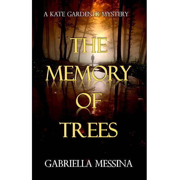 The Memory of Trees (Kate Gardener Mysteries, #1) / Kate Gardener Mysteries, Gabriella Messina