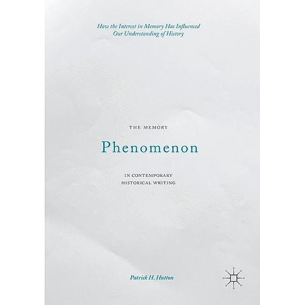 The Memory Phenomenon in Contemporary Historical Writing, Patrick H. Hutton