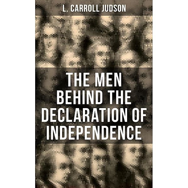 The Men Behind the Declaration of Independence, L. Carroll Judson