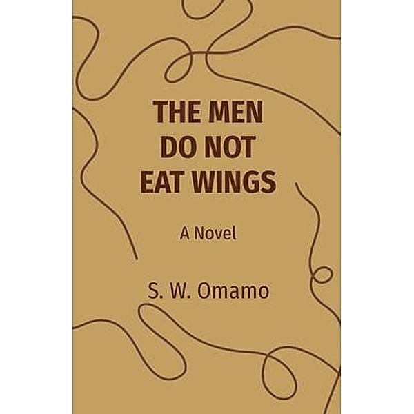 THE MEN DO NOT EAT WINGS, Steven Were Omamo