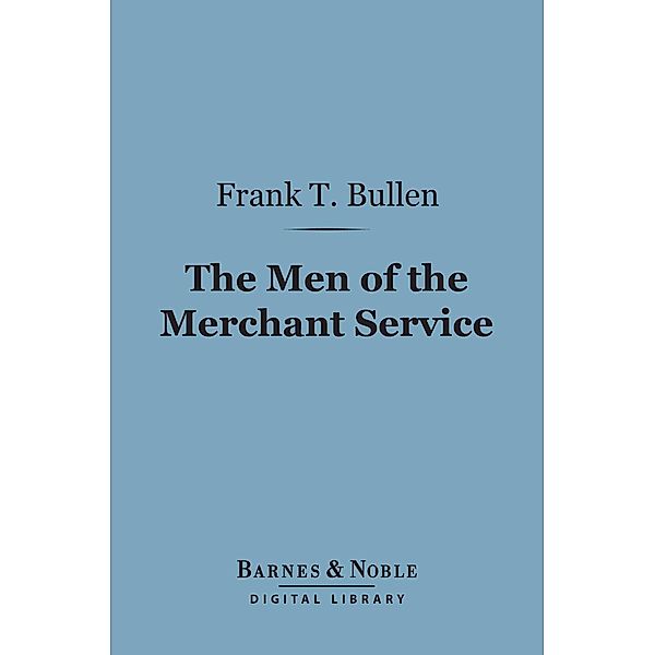 The Men of the Merchant Service (Barnes & Noble Digital Library) / Barnes & Noble, Frank T. Bullen