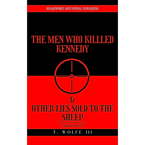 The Men Who Killed Kennedy & Other Lies Sold To The Sheep, T. Wolfe
