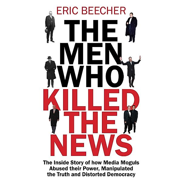 The Men Who Killed the News, Eric Beecher