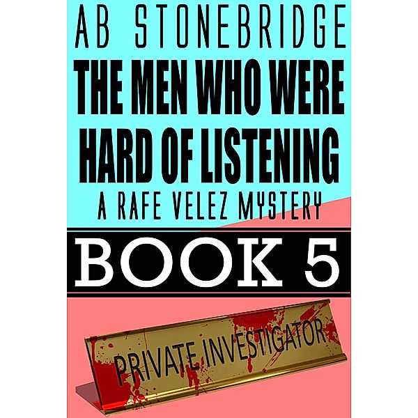 The Men Who Were Hard of Listening -- Rafe Velez Mystery 5 (Rafe Velez Mysteries, #5) / Rafe Velez Mysteries, Ab Stonebridge