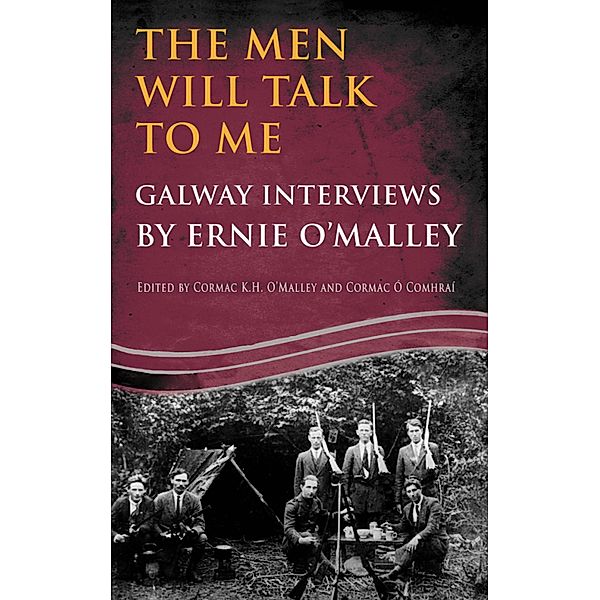 The Men Will Talk to Me:Galway Interviews by Ernie O'Malley, Ernie O'Malley