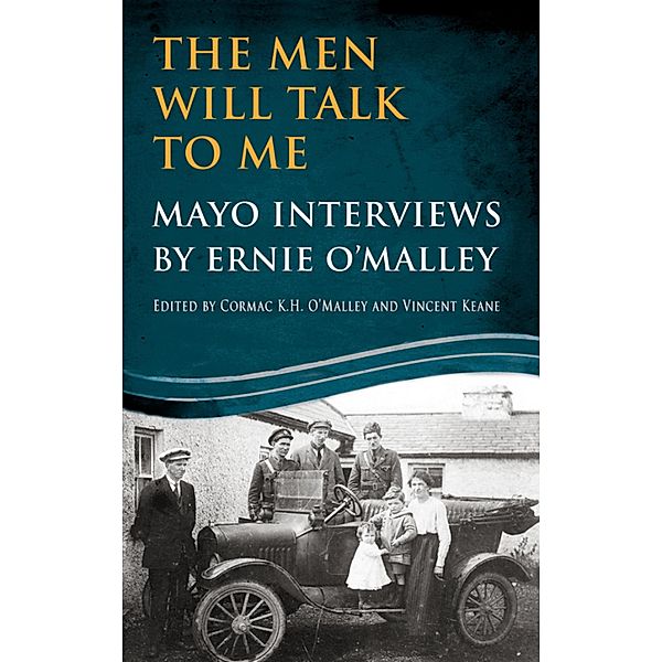 The Men Will Talk to Me: Mayo Interviews by Ernie O'Malley / The Men Will Talk To Me, Ernie O'Malley