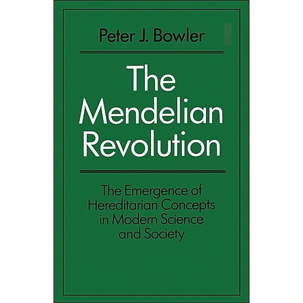 The Mendelian Revolution, Peter J. Bowler