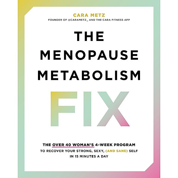 The Menopause Metabolism Fix, Cara Metz