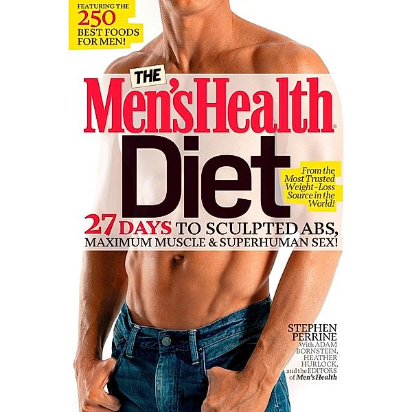 The Men's Health Diet / Men's Health, Stephen Perrine, Adam Bornstein, Heather Hurlock, Editors of Men's Health Magazi