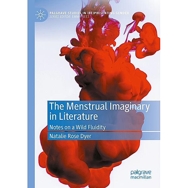 The Menstrual Imaginary in Literature, Natalie Rose Dyer