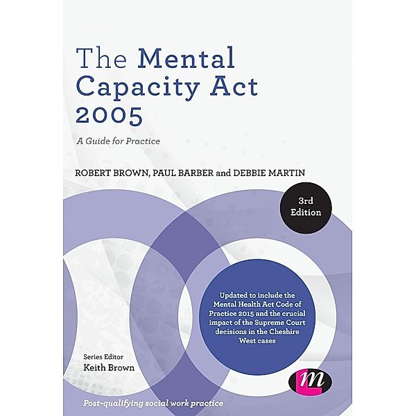 The Mental Capacity Act 2005 / Post-Qualifying Social Work Practice Series, Robert Brown, Paul Barber, Debbie Martin