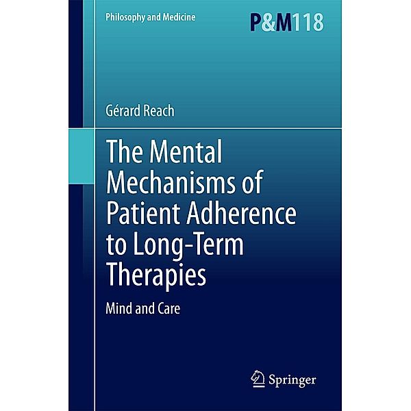 The Mental Mechanisms of Patient Adherence to Long-Term Therapies / Philosophy and Medicine Bd.118, Gérard Reach