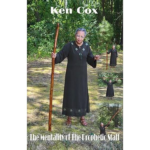 The Mentality of the Prophetic Staff, Ken Cox