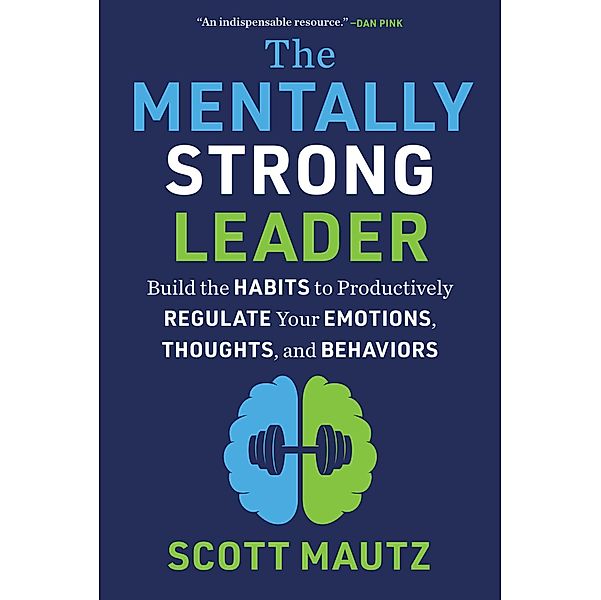 The Mentally Strong Leader, Scott Mautz