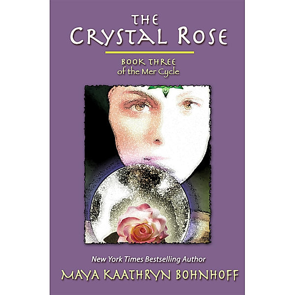 The Mer Cycle: The Crystal Rose, Maya Kaathryn Bohnhoff