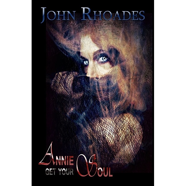 The Mercantile Chronicles: Annie Get Your Soul, John Rhoades