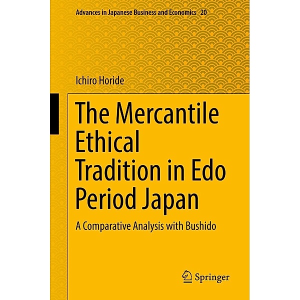 The Mercantile Ethical Tradition in Edo Period Japan / Advances in Japanese Business and Economics Bd.20, Ichiro Horide
