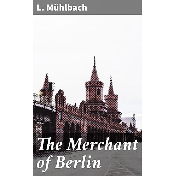 The Merchant of Berlin, L. Mühlbach