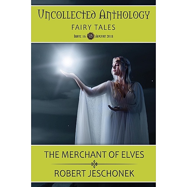 The Merchant of Elves: Uncollected Anthology: Fairy Tales, Robert Jeschonek