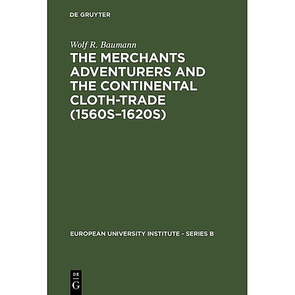 The Merchants Adventurers and the Continental Cloth-trade (1560s-1620s) / European University Institute - Series B Bd.2, Wolf R. Baumann