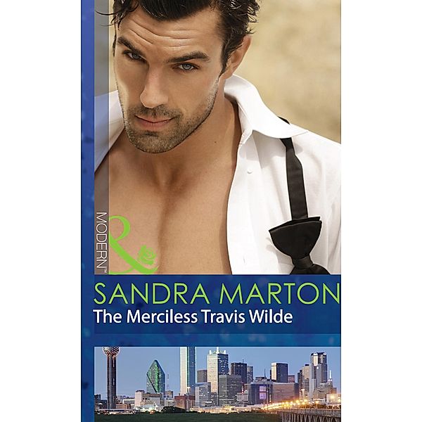 The Merciless Travis Wilde (Mills & Boon Modern) (The Wilde Brothers, Book 3), Sandra Marton