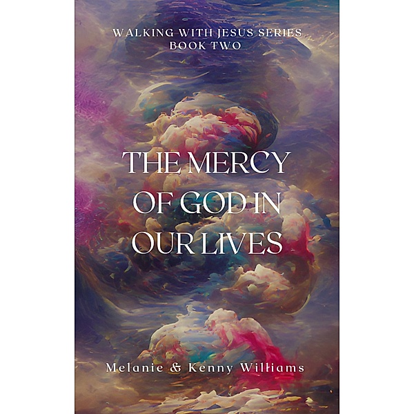 The Mercy Of God In Our Lives (Walking With Jesus) / Walking With Jesus, Melanie Williams