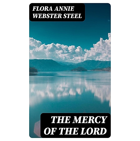 The Mercy of the Lord, Flora Annie Webster Steel