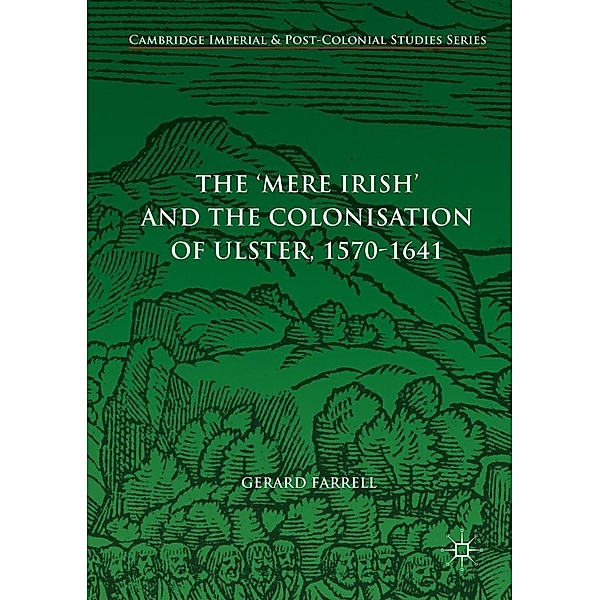 The 'Mere Irish' and the Colonisation of Ulster, 1570-1641 / Cambridge Imperial and Post-Colonial Studies, Gerard Farrell