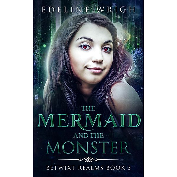 The Mermaid and the Monster (Betwixt Realms, #3) / Betwixt Realms, Edeline Wrigh