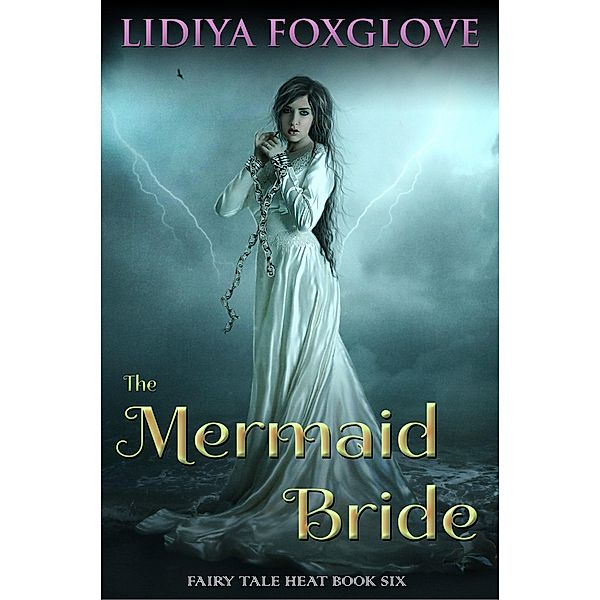 The Mermaid Bride (Fairy Tale Heat, #6) / Fairy Tale Heat, Lidiya Foxglove