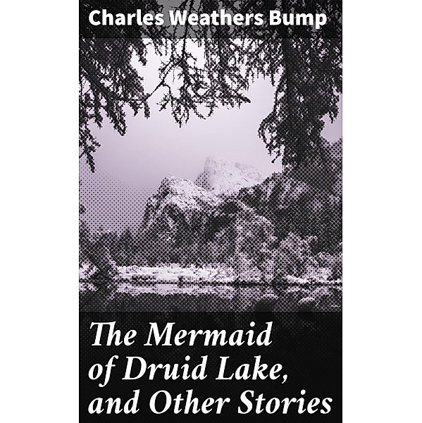 The Mermaid of Druid Lake, and Other Stories, Charles Weathers Bump