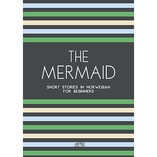 The Mermaid: Short Stories in Norwegian for Beginners, Artici Bilingual Books