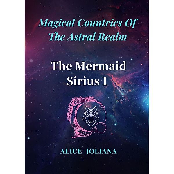 The Mermaid Sirius ¿ (Magical Countries Of The Astral Realm) / Magical Countries Of The Astral Realm, Alice Joliana