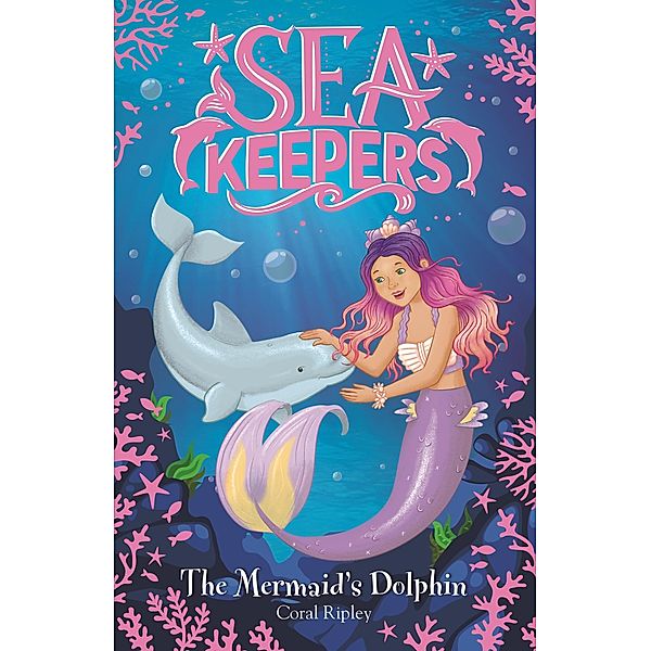 The Mermaid's Dolphin / Sea Keepers Bd.1, Coral Ripley