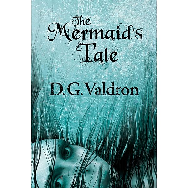 The Mermaid's Tale, D.G. Valdron