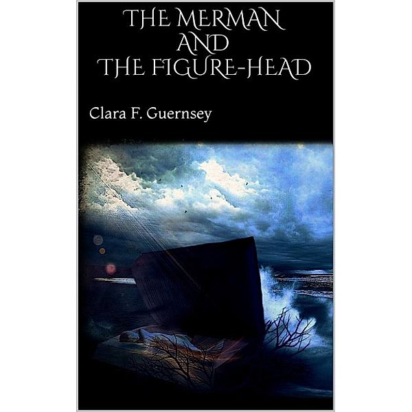 The Merman and The Figure-Head, Clara F. Guernsey