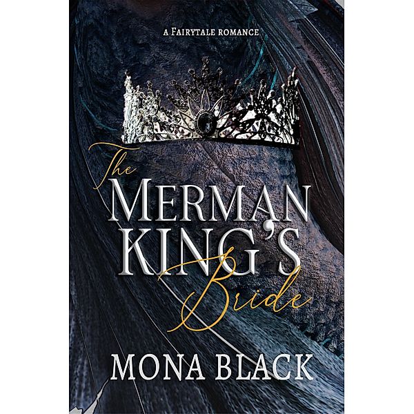 The Merman King's Bride: A Fairytale Romance (Cursed Fae Kings, #1) / Cursed Fae Kings, Mona Black